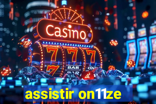 assistir on11ze